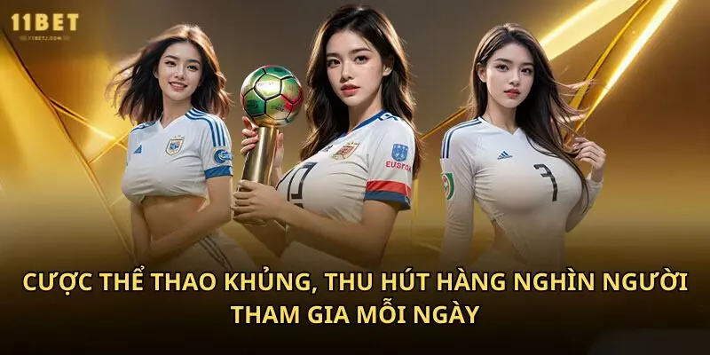 Cược thể thao khủng, thu hút hàng nghìn người tham gia mỗi ngày