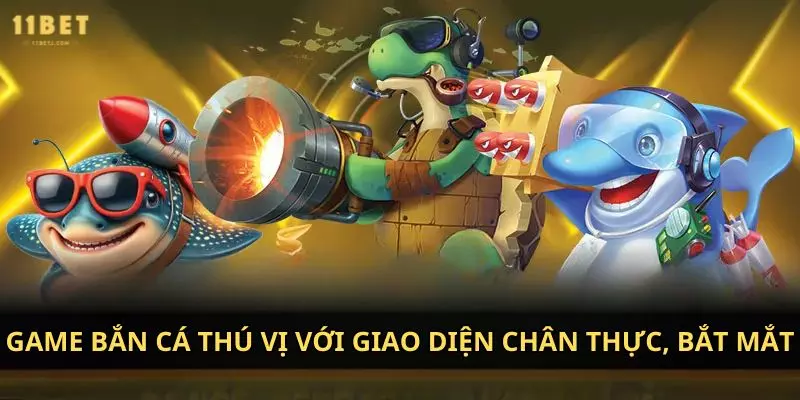 Game bắn cá thú vị với giao diện chân thực, bắt mắt