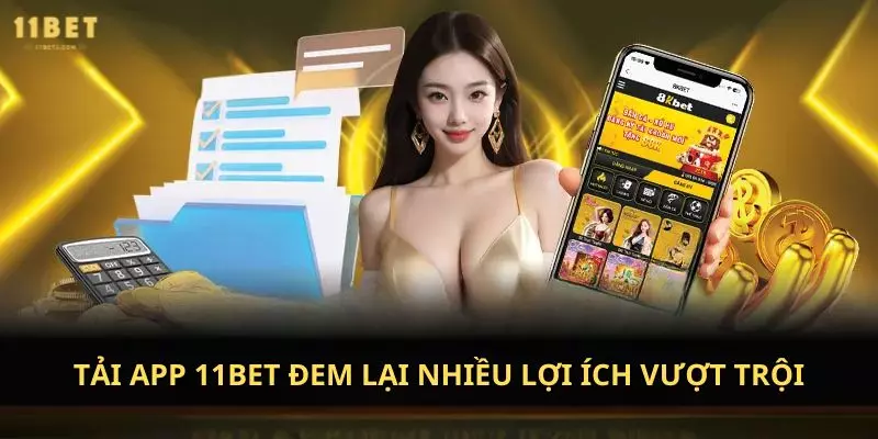 Tải app ​​11Bet đem lại nhiều lợi ích vượt trội