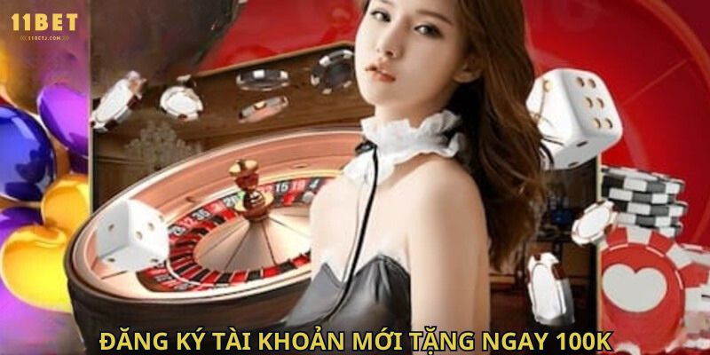 đăng ký tài khoản mới tặng ngay 100k