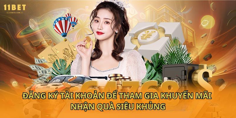 Đăng ký tài khoản để tham gia khuyến mãi nhận quà siêu khủng