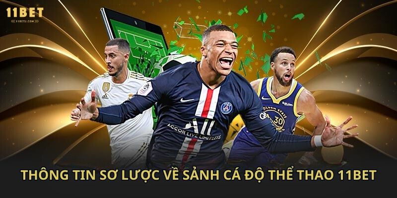 Thông tin sơ lược về sảnh cá độ thể thao 11bet