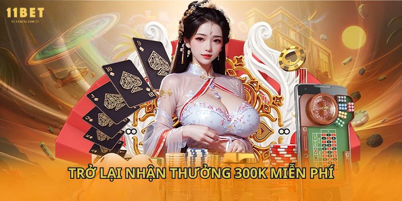 trở lại nhận thưởng 300k miễn phí